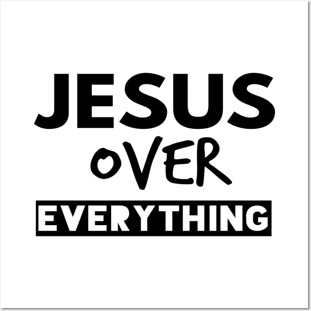 Jesus Over Everything Funny Christian Wall Art by Happy - Design